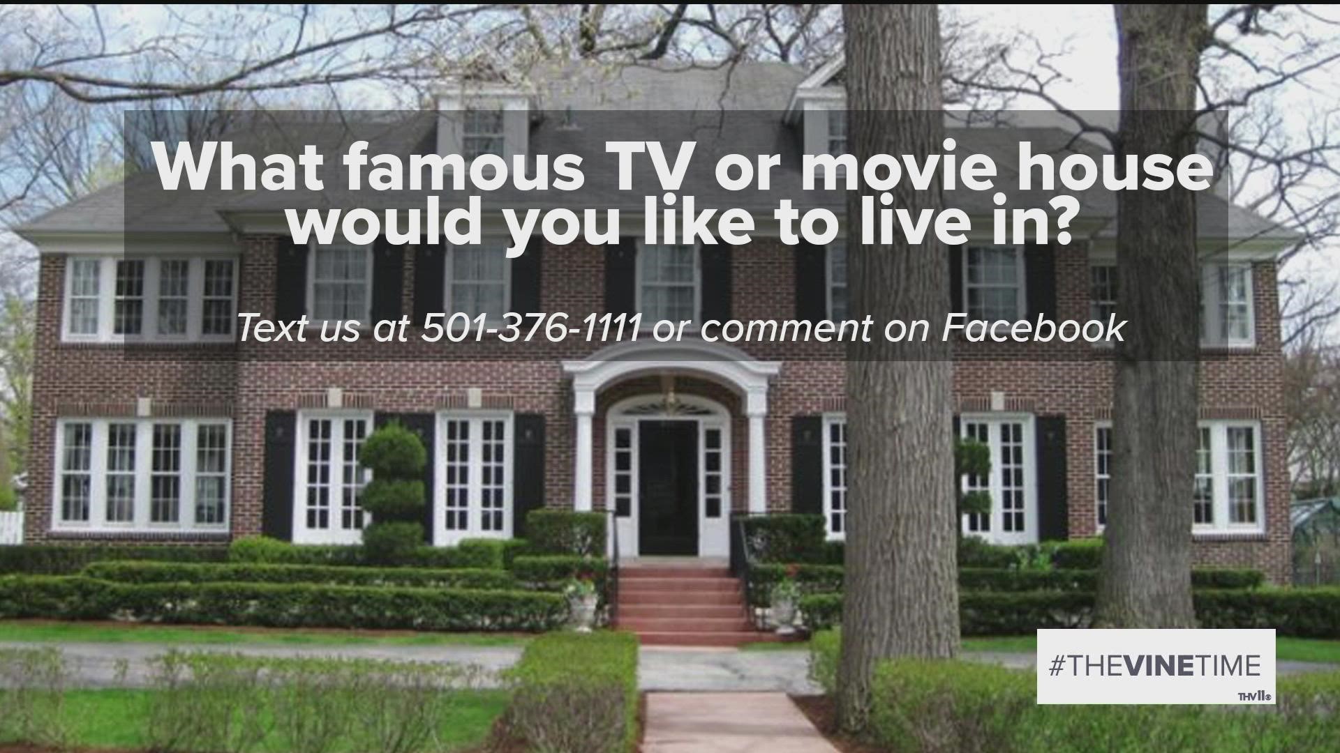 Our morning talker question is: what famous house from a TV or movie would you like to live in?