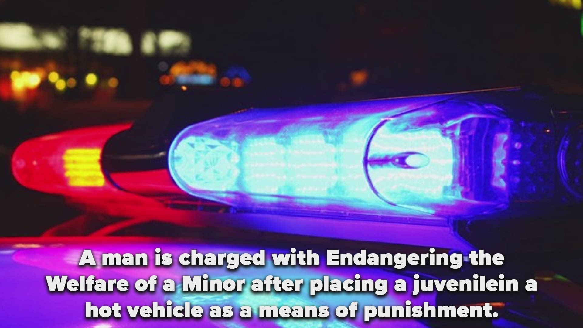 According to LRPD, a man has been charge with Endangering the Welfare of a Minor after placing a juvenile in a hot vehicle as a means of punishment.