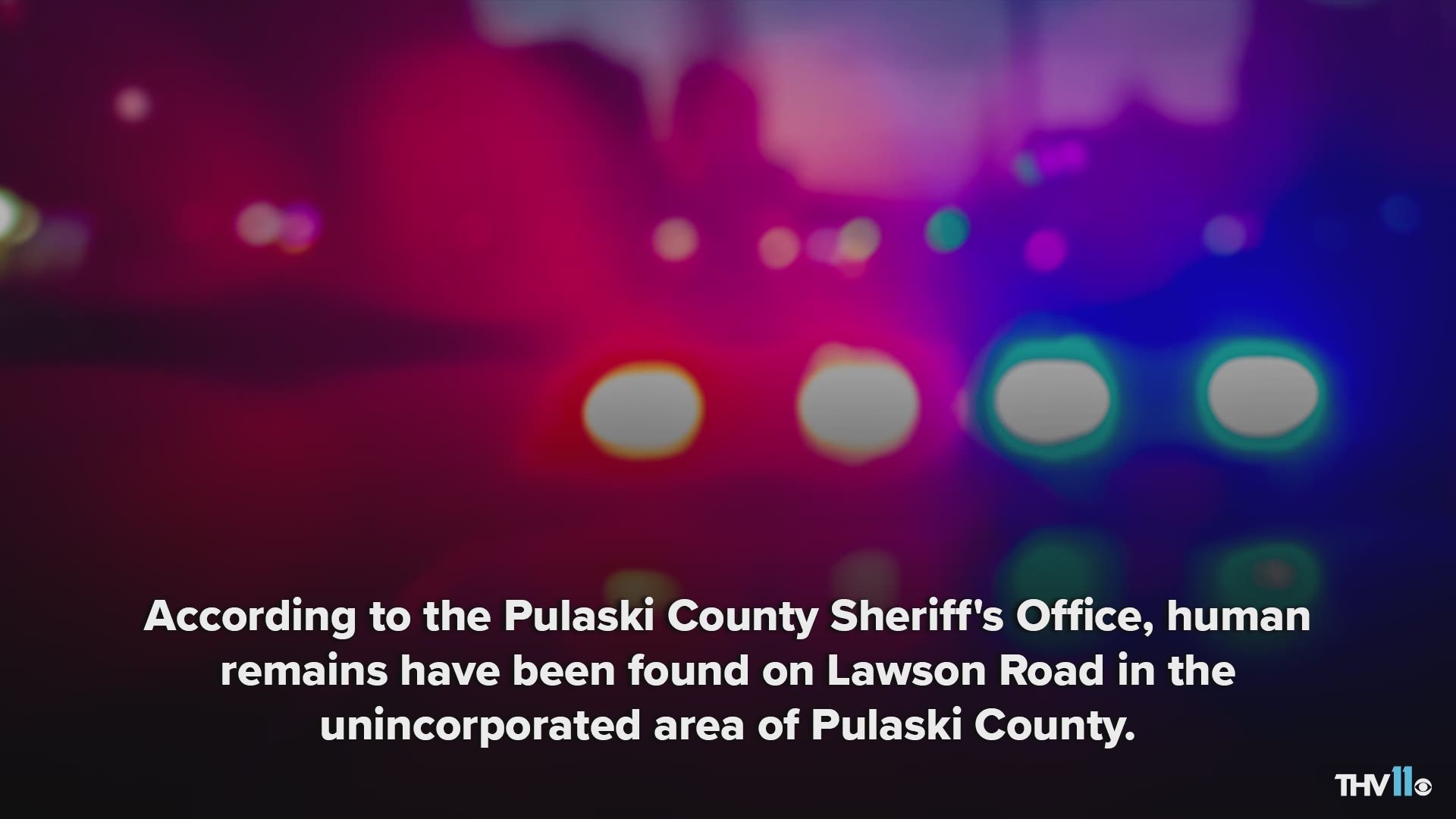 According to the Pulaski County Sheriff's Office, human remains have been found on Lawson Road in the unincorporated area of Pulaski County.
