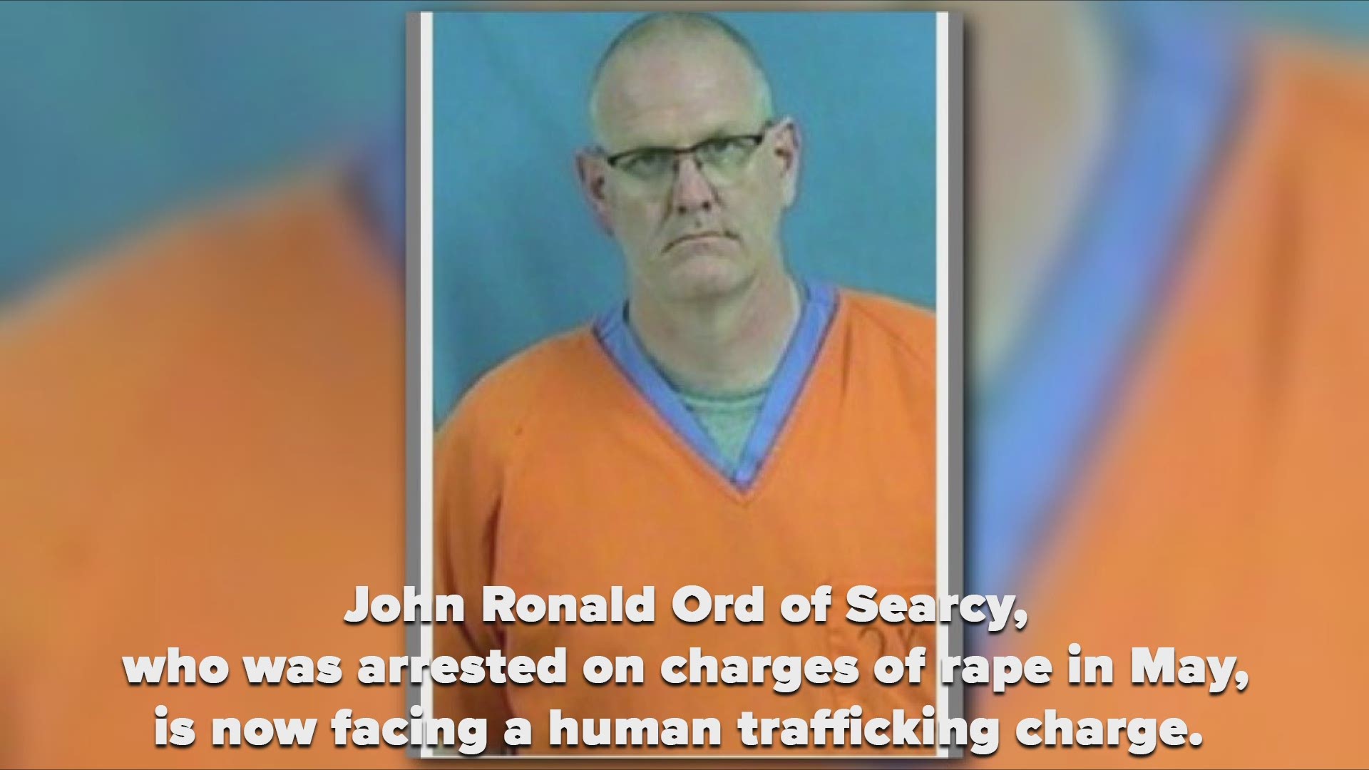 John Ronald Ord of Searcy was arrested on charges of rape in May. He is now facing a new charge of human trafficking.