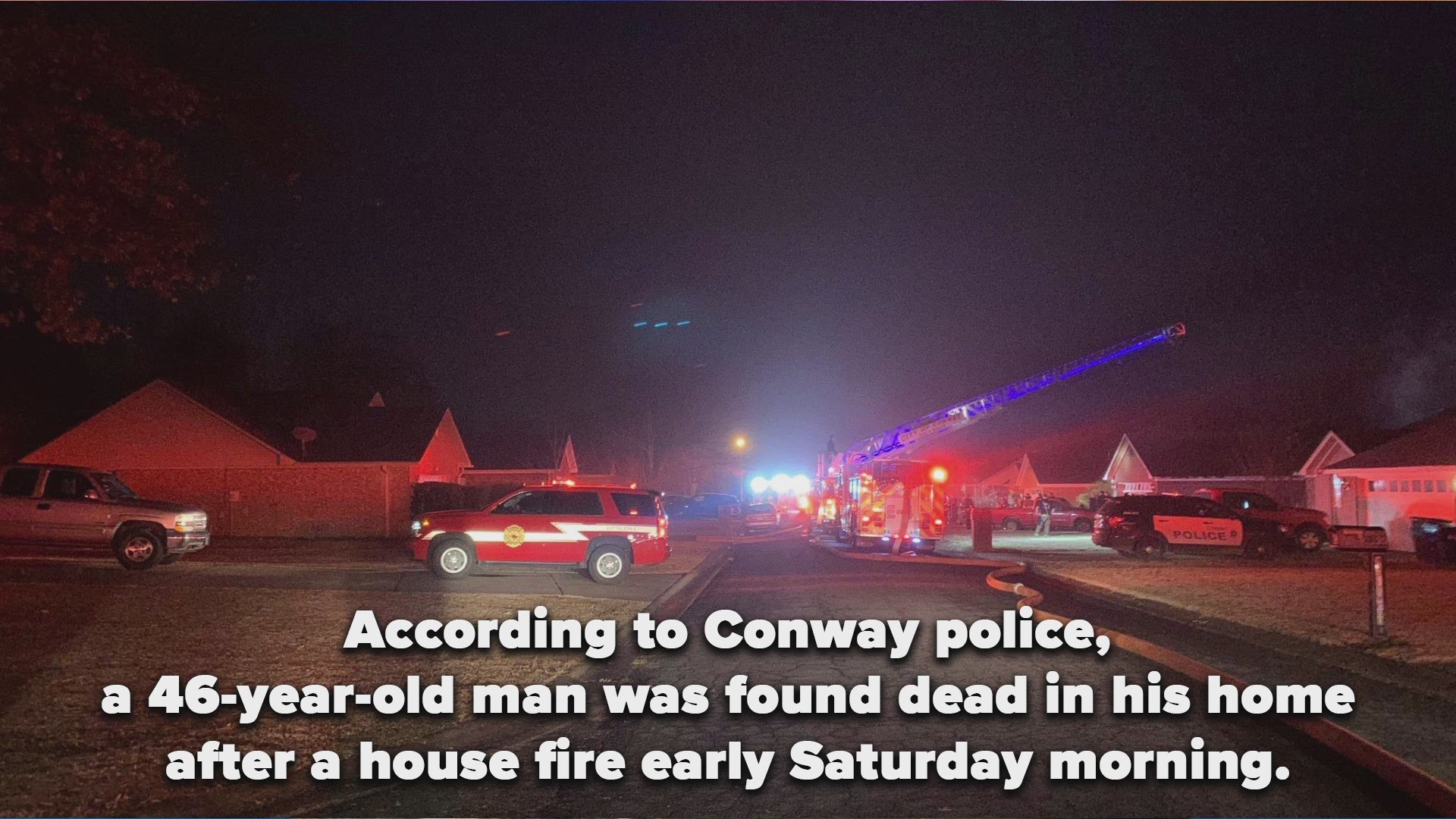 According to Conway police, a 46-year-old man was found dead in his home after a house fire early Saturday morning.