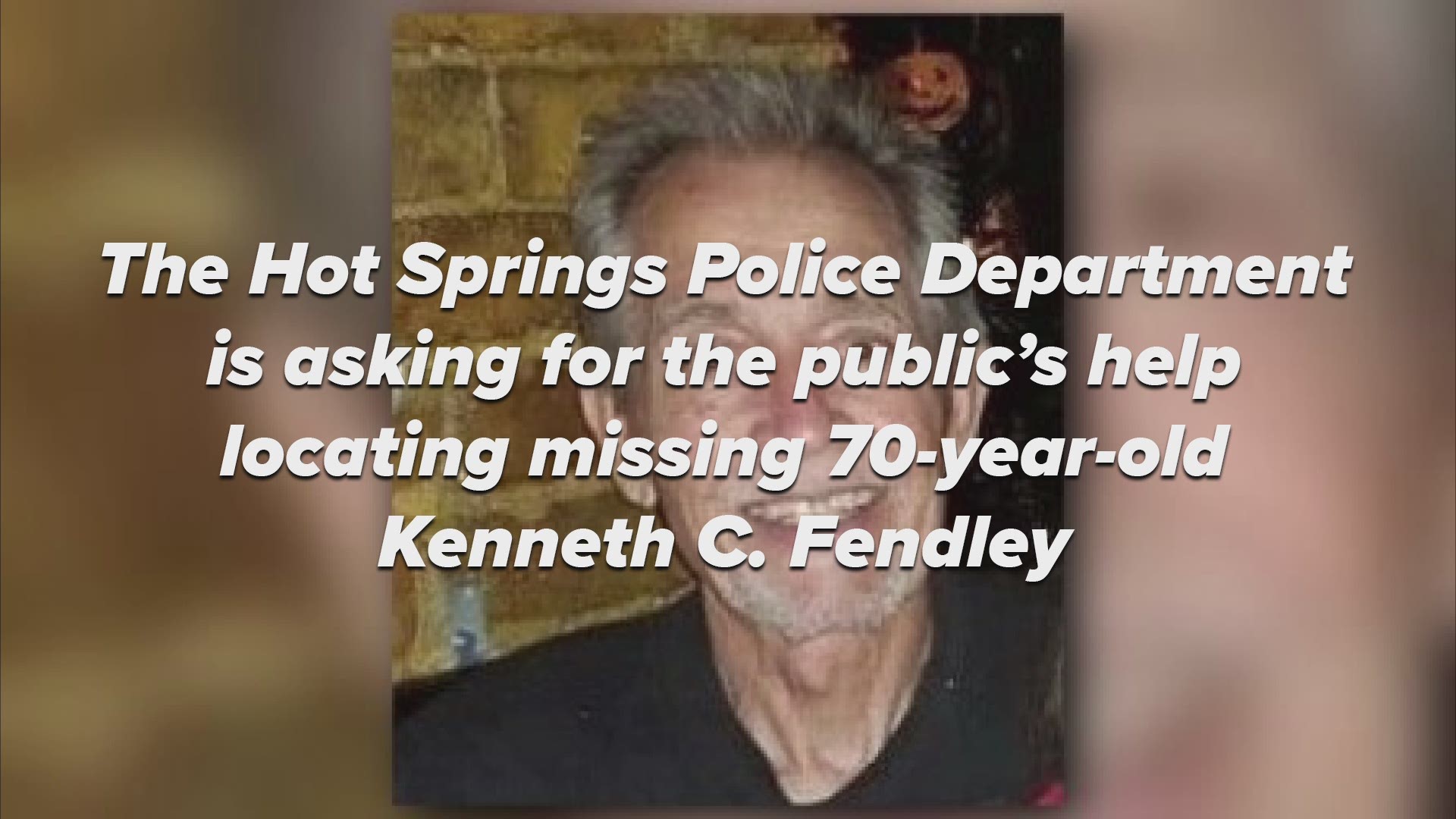 The Hot Springs Police Department is asking for the public's help locating missing 70-year-old Kenneth C. Fendley.