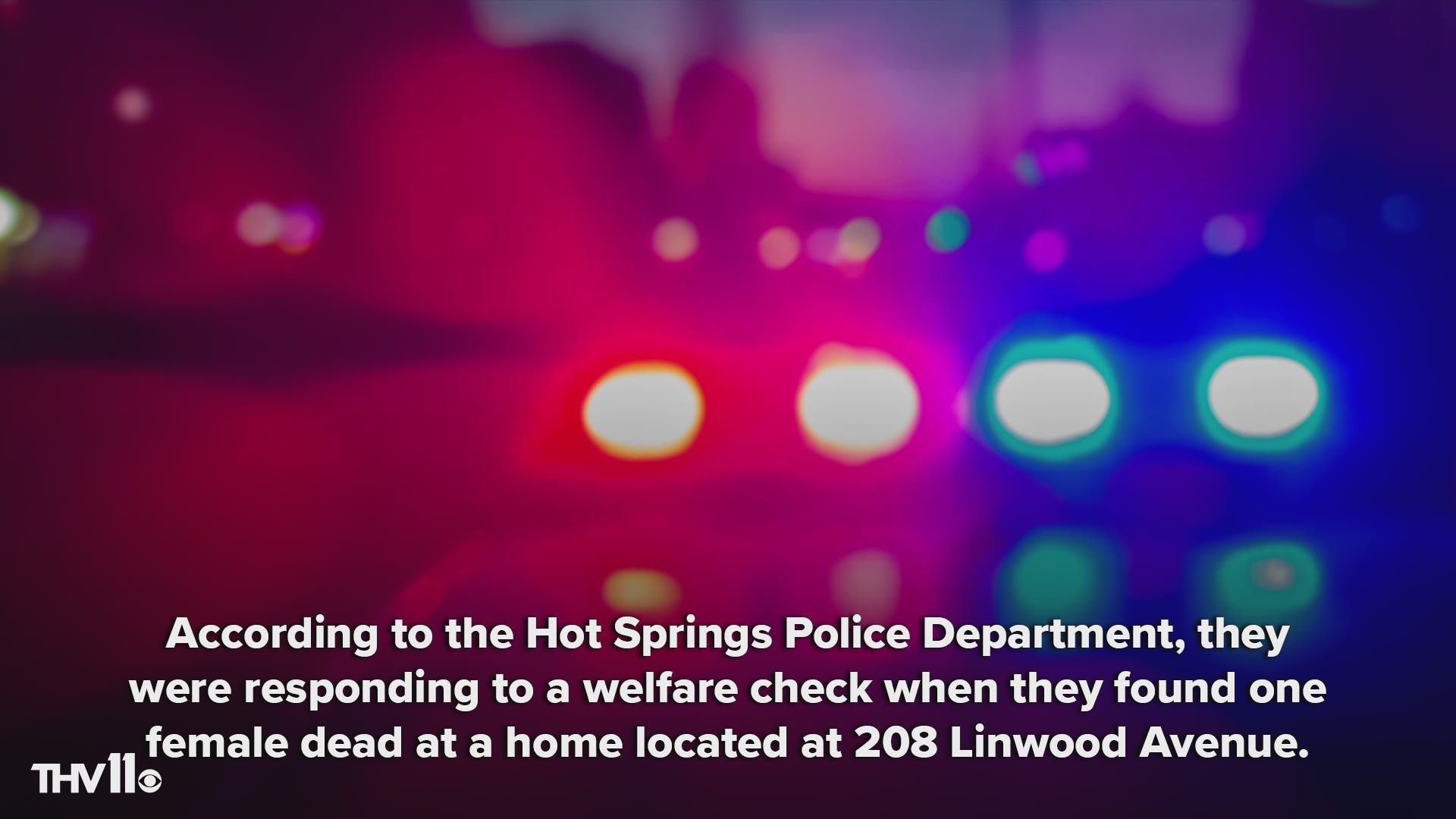 According to the Hot Springs Police Department, they were responding to a welfare check when they found one female dead at a home located at 208 Linwood Avenue.