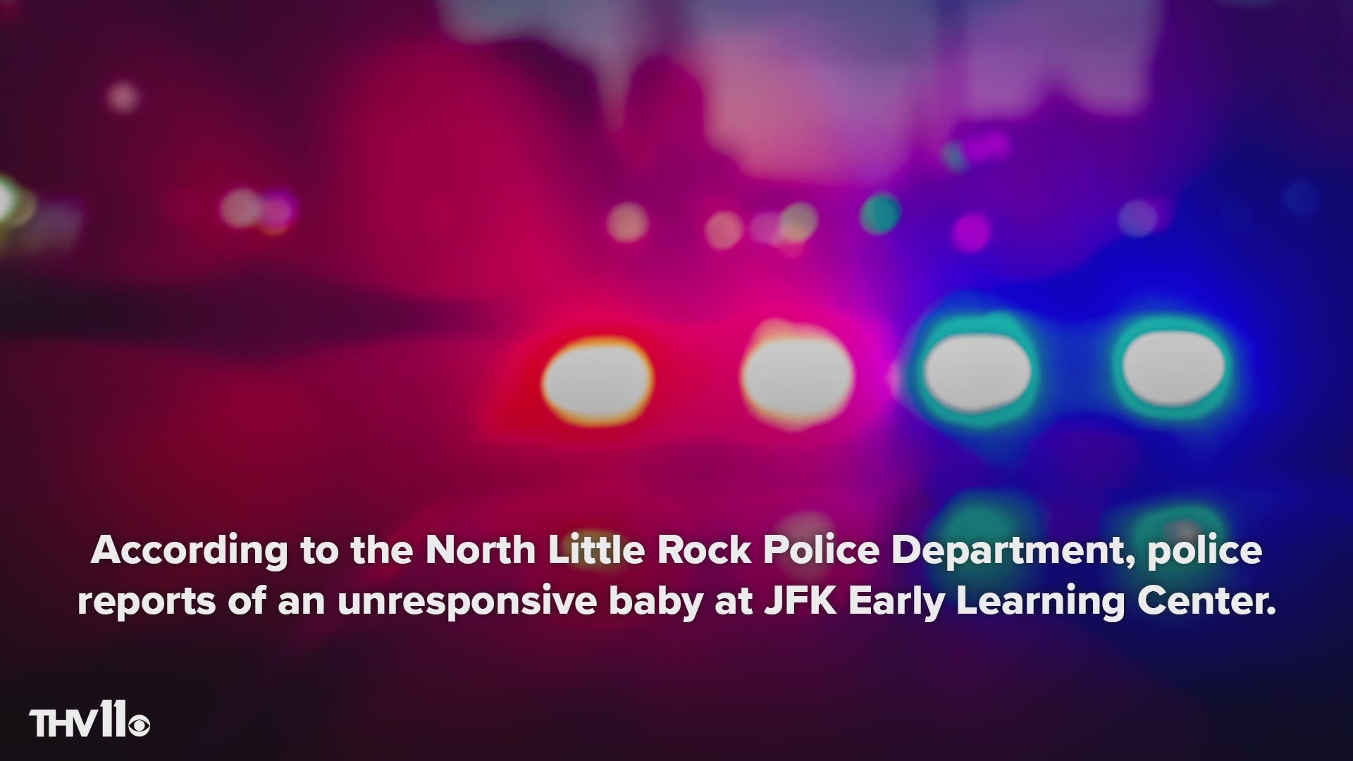According to the North Little Rock Police Department, police were dispatched to JFK Learning Center after reports of an unresponsive baby.