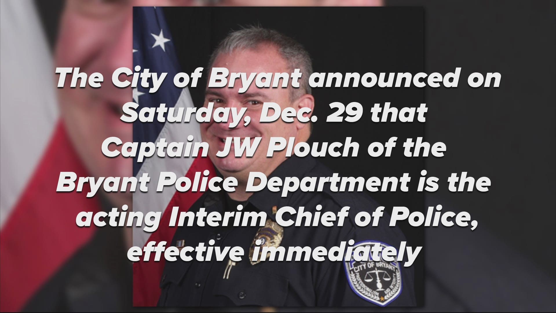 The City of Bryant announced Saturday, Dec. 29 that Captain Plouch would start as interim chief effective immediately