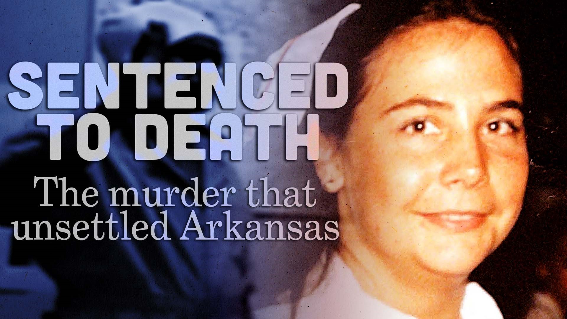 Sentenced To Death: The murder that unsettled Arkansas