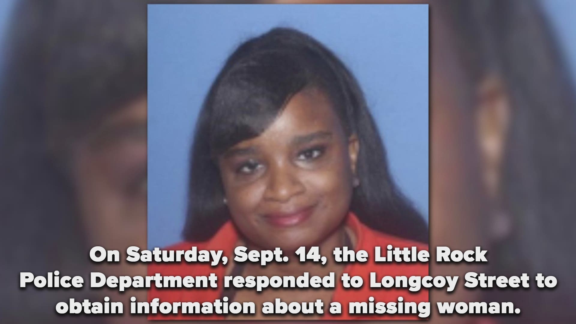 On Saturday, Sept. 14, the Little Rock Police Department responded to Longcoy Street to obtain information about a missing woman.