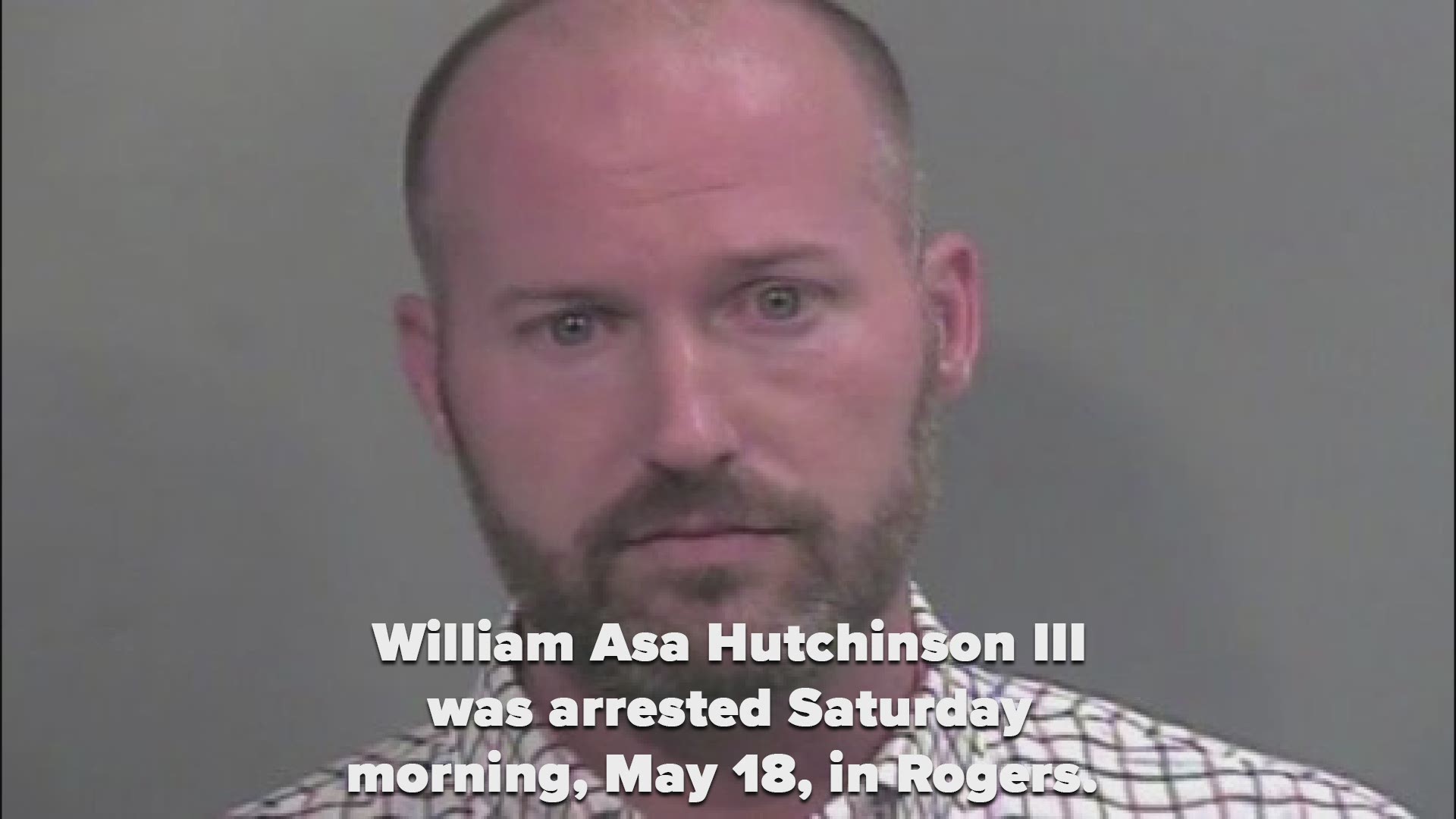 William Asa Hutchinson III was arrested Saturday morning, May 18, in Rogers.